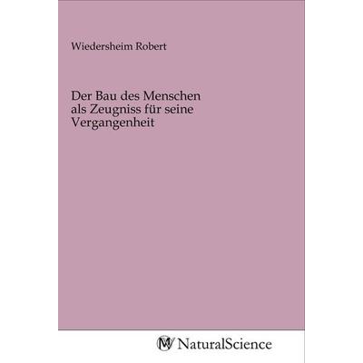 Der Bau des Menschen als Zeugniss für seine Vergangenheit, Taschenbuch von , MV-NaturalScience, 978-3-96878-452-6