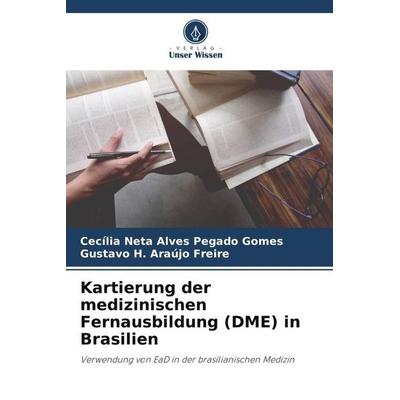 Kartierung der medizinischen Fernausbildung (DME) in Brasilien, Taschenbuch von Cecília Neta Alves Pegado Gomes,Gustavo H. Araújo Freire, Verlag Unser