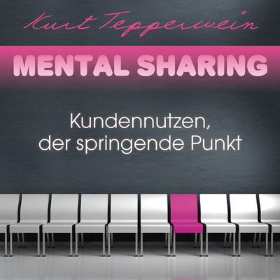 Mental Sharing: Kundennutzen, der springende Punkt - Kurt Tepperwein, Audio, 4251177502804