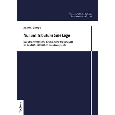 Nullum Tributum Sine Lege, Gebundene Ausgabe von Adam S. Dampc, Tectum Wissenschaftsverlag, 978-3-8288-4794-1