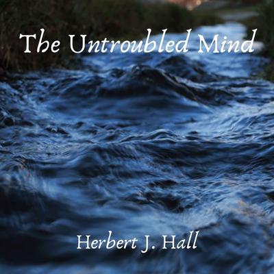 The Untroubled Mind - Herbert J. Hall, Audio, 4061707908231