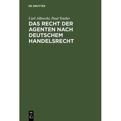 Das Recht der Agenten nach deutschem Handelsrecht, Gebundene Ausgabe von Carl Albrecht,Paul Tentler, De Gruyter, 978-3-11-117470-9