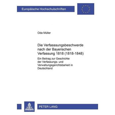 Die Verfassungsbeschwerde nach der Bayerischen Verfassung von 1818 (1818-1848), Taschenbuch von Oda Müller, Peter Lang GmbH, Internationaler Verlag