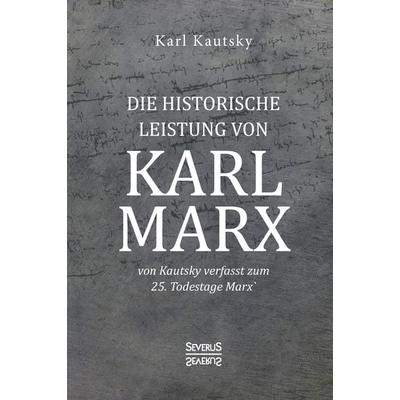 Die historische Leistung von Karl Marx, Gebundene Ausgabe von Karl Kautsky, Severus Verlag, 978-3-96345-260-4