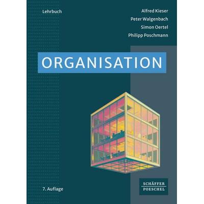 Organisation, Taschenbuch von Alfred Kieser,Peter Walgenbach,Simon Oertel,Philipp Poschmann, Schäffer-Poeschel, 978-3-7910-6415-4