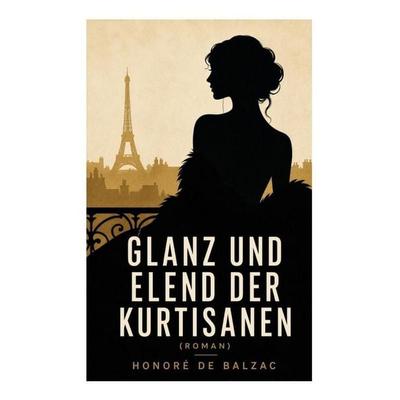 Glanz und Elend der Kurtisanen (Roman), Taschenbuch von Honore de Balzac, E-artnow, 978-80-273-4720-9