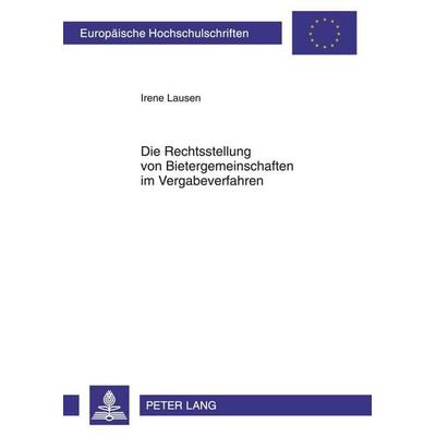 Die Rechtsstellung von Bietergemeinschaften im Vergabeverfahren, Taschenbuch von Irene Lausen, Peter Lang GmbH, Internationaler Verlag der