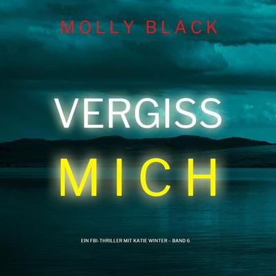 Vergiss mich (Ein FBI-Thriller mit Katie Winter – Band 6) - Molly Black, Audio, 9798894821528