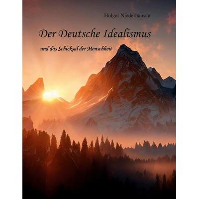 Der Deutsche Idealismus, Taschenbuch von Holger Niederhausen, BoD – Books on Demand, 978-3-7583-2150-4
