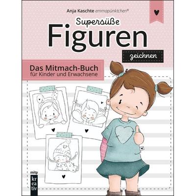 Supersüße Figuren zeichnen, Taschenbuch von Anja Kaschte, Mitp Verlags GmbH & Co.KG