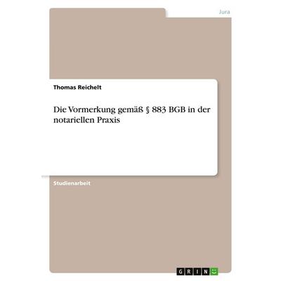 Die Vormerkung gemäß § 883 BGB in der notariellen Praxis, Taschenbuch von Thomas Reichelt, GRIN, 978-3-638-66657-2