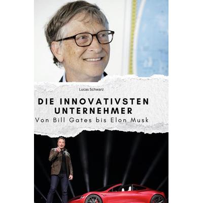 Die innovativsten Unternehmer, Gebundene Ausgabe von Lucas Schwarz, BoD - Books on Demand, 978-3-7591-3913-9