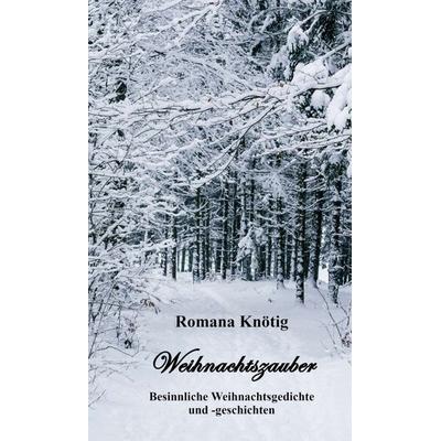 Weihnachtszauber - Besinnliche Weihnachtsgedichte und -geschichten, Gebundene Ausgabe von Romana Knötig, Tredition, 978-3-347-13931-2