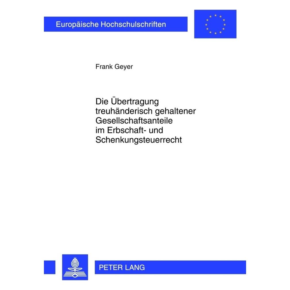 Peter Lang Die Übertragung treuhänderisch gehaltener Gesellschaftsanteile im Erbschaft- und Schenkungsteuerr... (Deutsch, Softcover, Frank Geyer) (35142162)