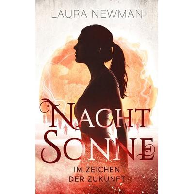 Nachtsonne - Im Zeichen der Zukunft, Taschenbuch von Laura Newman, BoD – Books on Demand, 978-3-7386-2609-4