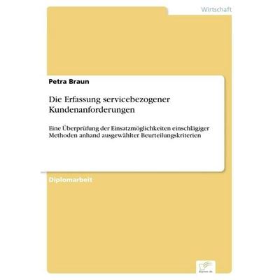Die Erfassung servicebezogener Kundenanforderungen, Taschenbuch von Petra Braun, GRIN, 978-3-8386-3474-6