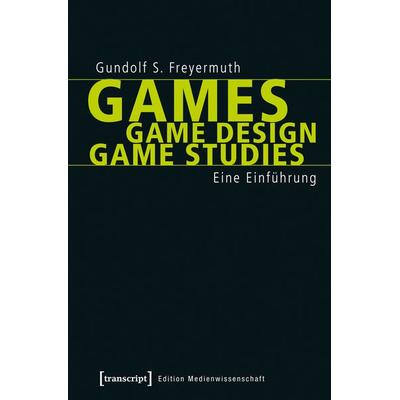 Games | Game Design | Game Studies, Taschenbuch von Gundolf S. Freyermuth, Transcript, 978-3-8376-2982-8
