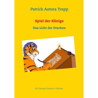 Spiel der Könige, Taschenbuch von Patrick Aotora Trapp, BoD – Books on Demand, 978-3-7431-9184-6