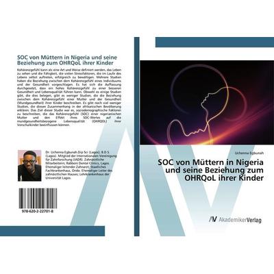 SOC von Müttern in Nigeria und seine Beziehung zum OHRQoL ihrer Kinder, Taschenbuch von Uchenna Egbunah, AV Akademikerverlag, 978-620-2-22701-8
