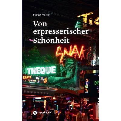 Von erpresserischer Schönheit, Taschenbuch von Stefan Veigel, Tredition, 978-3-7497-2267-9
