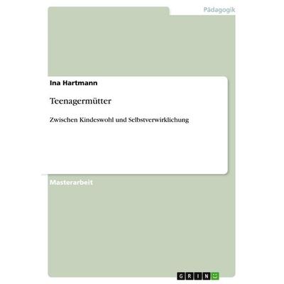 Teenagermütter, Taschenbuch von Ina Hartmann, GRIN, 978-3-640-82633-9