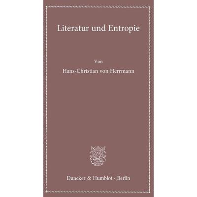 Literatur und Entropie., Taschenbuch von Hans-Christian Herrmann, Duncker & Humblot, 978-3-428-14012-1