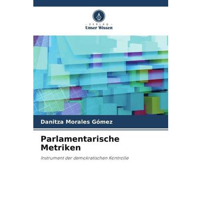 Parlamentarische Metriken, Taschenbuch von Danitza Morales Gómez, Verlag Unser Wissen, 978-620-4-83317-0