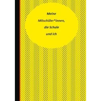 Meine Mitschüler*innen, die Schule und ich, Gebundene Ausgabe von Sandra Fee-König, BoD – Books on Demand, 978-3-7534-5881-6
