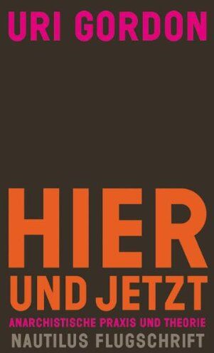 Uri Gordon - Hier und jetzt!: Anarchistische Theorie und Praxis - Preis vom 13.10.2026 11:25:28 h