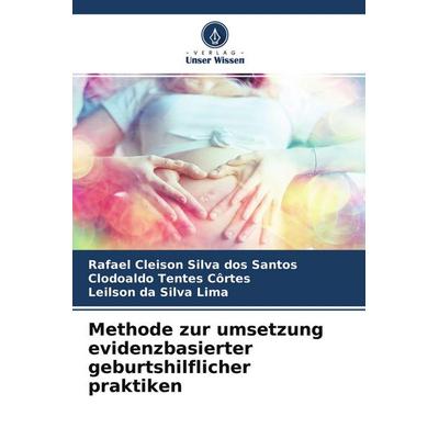 Methode zur umsetzung evidenzbasierter geburtshilflicher praktiken, Taschenbuch von Rafael Cleison Silva dos Santos,Clodoaldo Tentes Côrtes,Leilson da