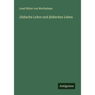 Jüdische Lehre und jüdisches Leben, Taschenbuch von Josef Ritter Wertheimer, Antigonos Verlag, 978-3-388-88674-9