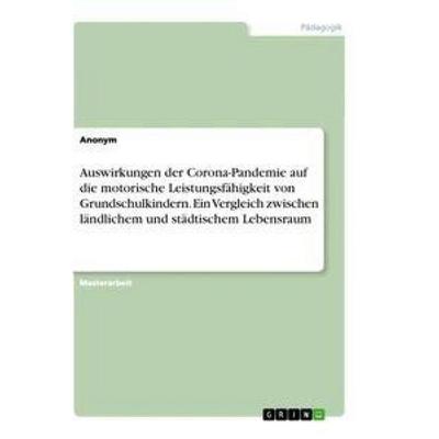 Auswirkungen der Corona-Pandemie auf die motorische Leistungsfähigkeit von Grundschulkindern. Ein Vergleich zwischen ländlichem und städtischem