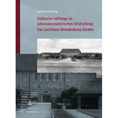 Politische Häftlinge im nationalsozialistischen Strafvollzug: Das Zuchthaus Brandenburg-Görden, Paperback von Leonore Ansorg, Metropol-Verlag,