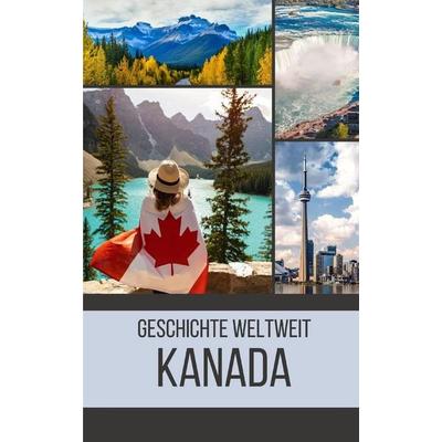 Kanada, Taschenbuch von Geschichte Weltweit, Independently Published