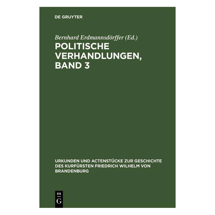 De Gruyter Politische Verhandlungen, Band 3 (Deutsch, Hardcover, Bernhard Erdmannsdörffer) (67774728)