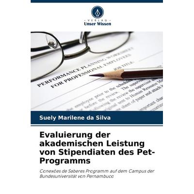 Evaluierung der akademischen Leistung von Stipendiaten des Pet-Programms, Taschenbuch von Suely Marilene da Silva, Verlag Unser Wissen,