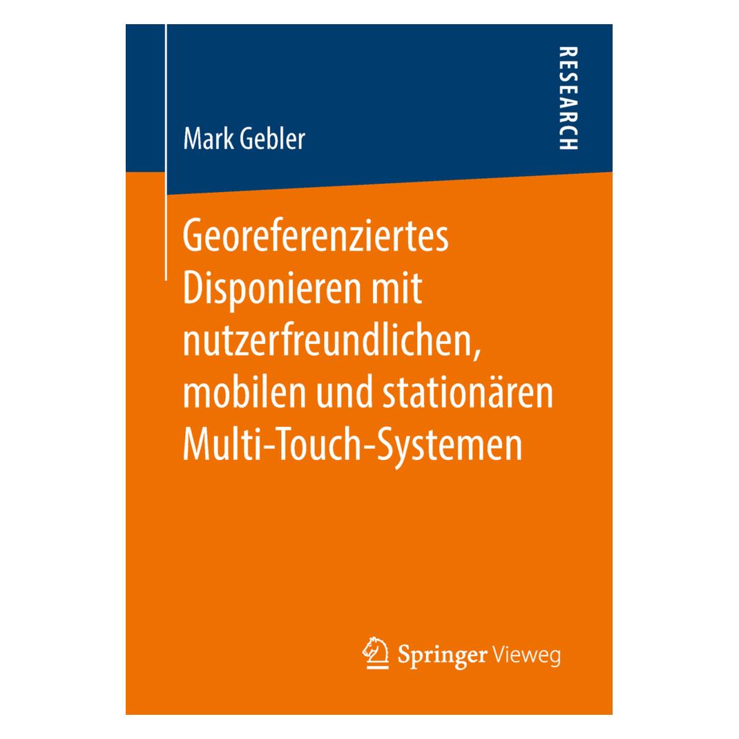 Springer Georeferenziertes Disponieren mit nutzerfreundlichen, mobilen und stationären Multi-Touch-Systemen (Deutsch, Softcover, Mark Gebler) (55983535)