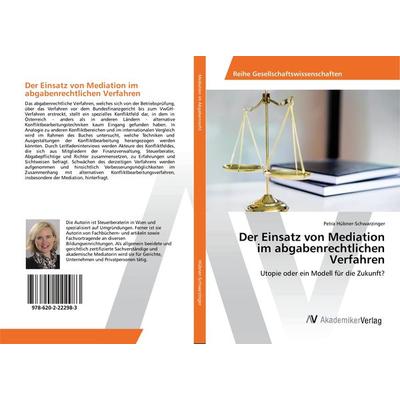 Der Einsatz von Mediation im abgabenrechtlichen Verfahren, Taschenbuch von Petra Hübner-Schwarzinger, AV Akademikerverlag, 978-620-2-22298-3