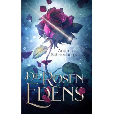 Die Rosen Edens, Gebundene Ausgabe von Andrea Schneeberger, Tolino Media, 978-3-7579-4920-4