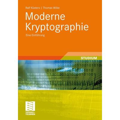 Moderne Kryptographie, Taschenbuch von Ralf Küsters,Thomas Wilke, Vieweg & Teubner, 978-3-519-00509-4