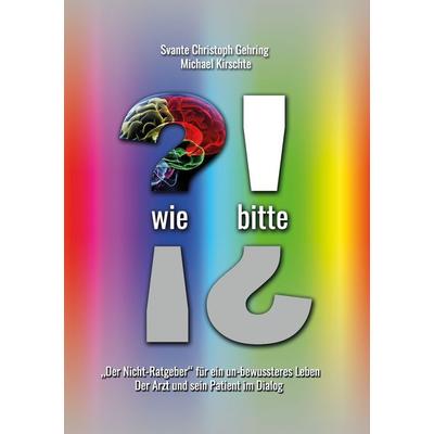 Wie bitte, Taschenbuch von Svante Christoph Gehring,Michael Kirschte, BoD – Books on Demand, 978-3-7392-3681-0