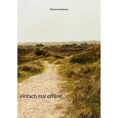 einfach mal offline, Taschenbuch von Thomas Inselmann, BoD – Books on Demand, 978-3-7543-2970-2
