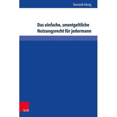Das einfache, unentgeltliche Nutzungsrecht für jedermann, Gebundene Ausgabe von Dominik König, V&R Unipress, 978-3-8471-0610-4