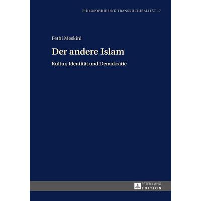 Der andere Islam, Gebundene Ausgabe von Fethi Meskini, Peter Lang GmbH, Internationaler Verlag der Wissenschaften, 978-3-631-66136-9