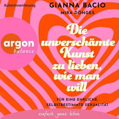 Die unverschämte Kunst zu lieben, wie man will - Gianna Bacio,Mira Dönges, Audio, 9783732487127