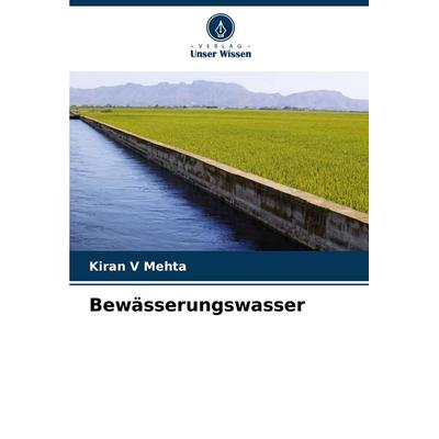 Bewässerungswasser, Taschenbuch von Kiran V. Mehta, Verlag Unser Wissen, 978-620-8-53001-3