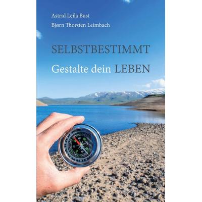 Selbstbestimmt, Taschenbuch von Bjørn Thorsten Leimbach,Leila Astrid Bust, Tredition, 978-3-347-16816-9