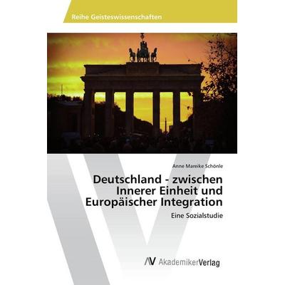 Deutschland - zwischen Innerer Einheit und Europäischer Integration, Taschenbuch von Anne Mareike Schönle, AV Akademikerverlag, 978-3-639-67527-6