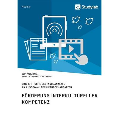 Förderung interkultureller Kompetenz. Eine kritische Bestandsanalyse an ausgewählten Methodenansätzen, Taschenbuch von Elif Yazilikaya, Studylab,
