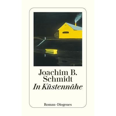 In Küstennähe, Taschenbuch von Joachim B. Schmidt, Diogenes, 978-3-257-24666-7
